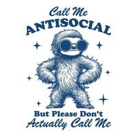 Call Me Antisocial but Please Don t Actually Call Me Sloth Hilarious Typography T-shirt ,Funny Animal Vintage T-shirt Design,Sloth illustration vector