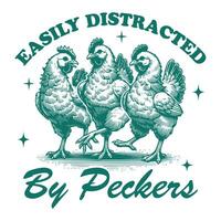 Easily Distracted by Peckers Chicken Hilarious Typography T-shirt ,Funny Animal Vintage T-shirt Design,Chicken illustration vector