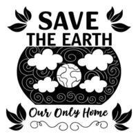 Save the earth, our only home vector