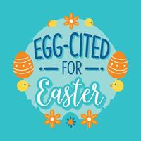 Egg-cited for Easter Illustration with Eggs and Cheerful Design vector