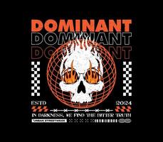 Dominant slogan with a flaming skull and burning eyes in urban streetwear print design vector