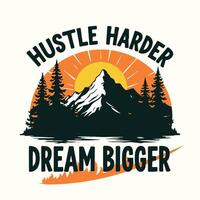 Hustle Harder, Dream Bigger , Motivational Adventure Design for Success and Growth vector