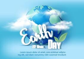 Poster campaign of Earth day with global and puffy clouds, wording of event in 3d style and example texts on blue background. vector
