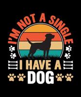 I'm not a single I have a dog typography t-shirt design vector