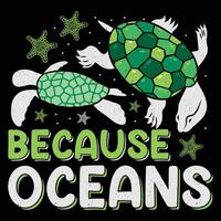 Because Oceans Turtle Sublimation T-Shirt Design Graphic vector
