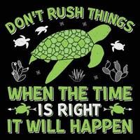 Don't Rush Things When The Time Is Right It Will Happen Turtle Sublimation T-Shirt Design Graphic vector