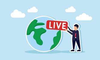 A businessman stands next to a globe while holding a board with the word LIVE, illustration of reporting global events live and in real time with accurate updates vector