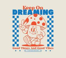 Keep on Dreaming slogan with a retro cartoon mushroom character in a psychedelic style vector