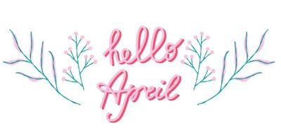 Hello April, composition with hand drawn flowers and hand written text. Colorful design for greeting card, banner, poster, label vector