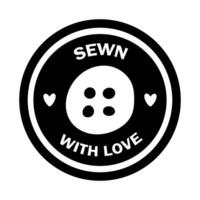 Stitched with love stamp, emblem, logo. Monochrome illustration of a button design with the text. For a dressmaker, a custom clothing store vector