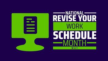 National Revise Your Work Schedule Month background banner or poster design template. observed every year in May. Holiday concept. Use to any Template, card, poster, placard, template. vector