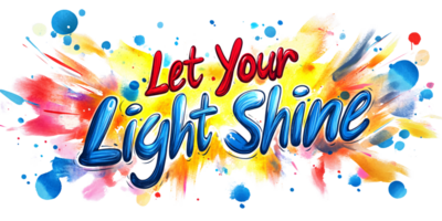 Inspiring Let Your Light Shine Typography with Vibrant Watercolor Splashes on Transparent Background Concept of Motivation, Positivity, and Creativity png