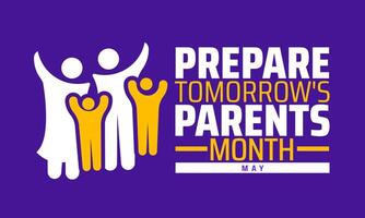 Prepare Tomorrows Parents Month background banner or poster design template. observed every year in May. Holiday concept. Use to any Template, card, poster, placard, template. vector
