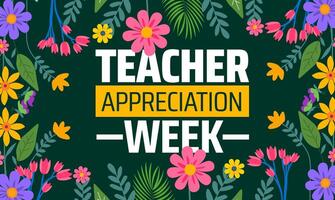 teacher appreciation week Flower background banner or poster design template. observed every year in May. Holiday concept. Use to any Template, card, poster, placard, template. vector