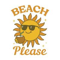 beach please - Summer Tee Shirt Design Sublimation, Summer Vibes illustration, Summer Vacation Graphics vector