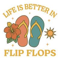 life is better in flip flops - Summer Tee Shirt Design Sublimation, Summer Vibes illustration, Summer Vacation Graphics vector