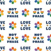 cheerful LGBT cute seamless pattern with cute rainbow smiling flowers and NOT A PHASE text. Funny colorful elements on white background. Kawaii gay pride month seamless print. LGBTQ community. vector