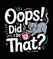 Funny Lazy Cat Illustration Oops Did I Do That. Coffee Mug Accident Humor Tee vector