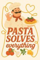 Funny cartoon poster Pasta Solves Everything with happy Italian chef, pasta plate, tomatoes and cheese. vector