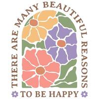 There are many beautiful reasons to be happy - Abstract Boho Flower Tee Shirt Design, Retro Boho Abstract Vintage Positive Quotes Shirt vector