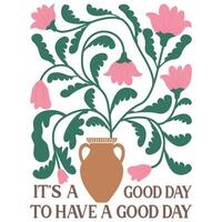 it s a good day to have a good day - Abstract Boho Flower Tee Shirt Design, Retro Boho Abstract Vintage Positive Quotes Shirt vector