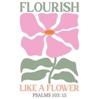 Flourish like a flower - Christian Boho Flowers, Christian Boho Inspirational Quotes T-shirt, Abstract Boho Retro Flower Sublimation Design vector