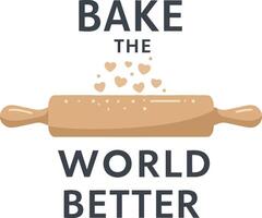 Rolling pin with hearts bake the world better quote illustration for tshirt design and baking projects vector
