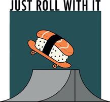 Sushi Skateboard Illustration with Just Roll With It Text for T-shirt Designs and Projects vector