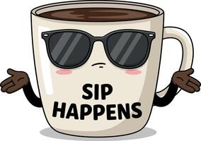 Coffee cup illustration with sunglasses and sip happens phrase for tshirt design projects vector