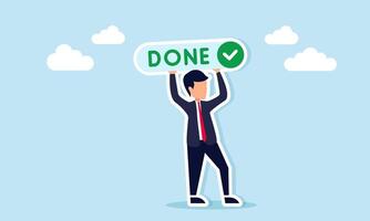 Businessman holding a sign with the word Done and a checkmark, illustration of a call, persuasion, or campaign to complete business tasks. vector