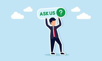 Businessman holding a sign with the words Ask Us and a question mark, illustration of a call, persuasion, or campaign for a platform to submit complaints or ask questions. vector