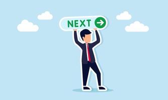 Businessman holding a sign with the word Next and an arrow pointing forward, illustration of a call, persuasion, or campaign to continue business work. vector
