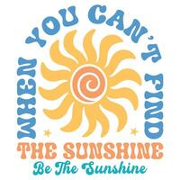 When you can't find the sunshine, be the sunshine - Boho Summer T-shirt Graphic Design, Retro Boho Summer Beach Illustration, Trendy Good Summer Vibes Art, Boho Summer Sunshine Design Sublimation vector
