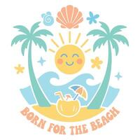 born for the beach - Boho Retro Summer T-shirt , Boho sunset sunshine illustration, Vintage Summertime design Sublimation vector