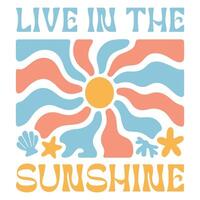 live in the sunshine - Boho Summer T-shirt Graphic Design, Retro Boho Summer Beach Illustration, Trendy Good Summer Vibes Art, Boho Summer Sunshine Design Sublimation vector