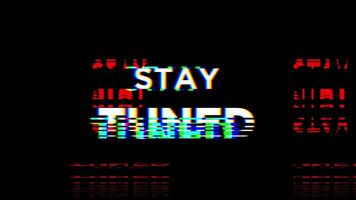 animation stay tuned text with glitch and distortion effect on black background alpha channel video