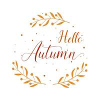 Hello Autumn inscription, lettering with botanical elements. Round label. On white background. vector