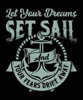 Let your dreams set sail and your fears drift away graphic design vector