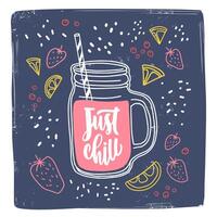 Square card template with Just Chill phrase handwritten with cursive font and smoothie drink or cocktail in jar with straw surrounded by tasty berries and fruit slices. Colorful illustration. vector