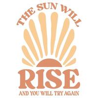 The Sun Will Rise And You Will Try Again Abstract Boho Flower Tee Shirt Design, Retro Boho Abstract Vintage vector