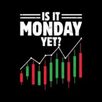 Is It Monday Yet Funny Trader Investor Vintage Trading T-shirt Design vector