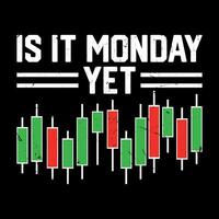 Is It Monday Yet Funny Trader Vintage Trading T-shirt Design vector