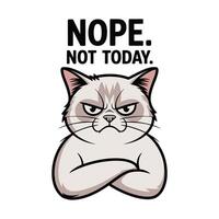 Nope Not Today Grumpy Cat Face T Shirt Design vector