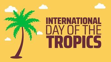 International day of the tropics background banner or poster design template. observed every year in June. Holiday concept. Use to any Template, card, poster, placard, template. vector