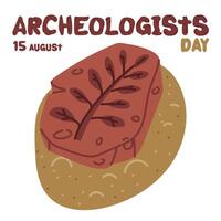 Archaeologist Day on August 15 objects for excavation. Flat color illustration. The fossil is an imprint of grass, a fern. Vulcanization. for postcards, posters, articles, blogs, educational materials vector
