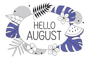 Tropical summer design featuring hello august text with watermelon and lush leaves vector