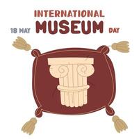 International Museum Day on May 18. Part of a Greek column on a cushion with tassels. Flat color illustration for use in posters, articles, and social media related to science and history vector