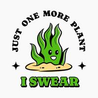just one more plant, I swear. design for aquascaper hobbies and mascot for shirt design vector
