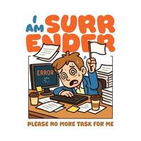 Please Im Surender No More Task Please Design For Clothing and sticker vector