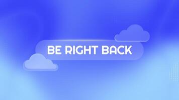 Liquid Glass Be Right Back Stream Overlay Looping Animation with Clouds on Blue Halftone Background video